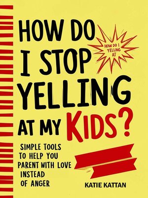 cover image of How Do I Stop Yelling at  My Kids? Simple Tools to Help You Parent with Love Instead  of Anger